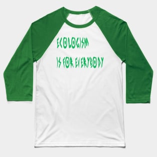 Ecologism Is for Everybody Baseball T-Shirt